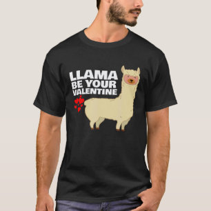 Llama be your Valentine Llama Lover T-Shirt