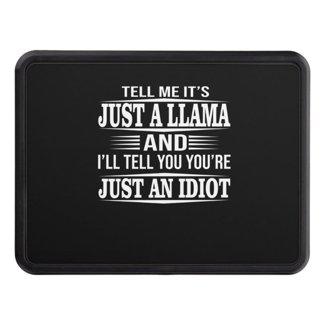 Llama Gift | Tell Me It's Just A Llama Trailer Hitch Cover (Front)