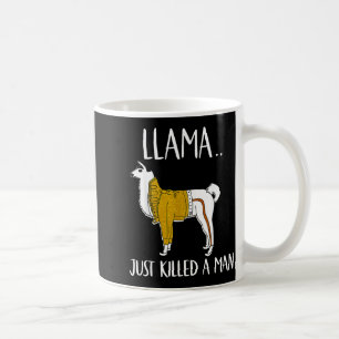 Llama Just Killed A Man Funny Llama Coffee Mug