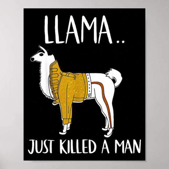 Llama Just Killed A Man Funny Llama  Poster (Front)