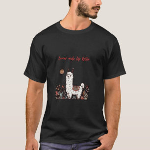 Llamas Make Life Better – Fun & Whimsical T-shirt