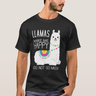 Llamas Make Me Happy You Not So Much Funny Alpaca  T-Shirt