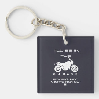 l'll Be In The Garage fixing my motorcycle Keychain