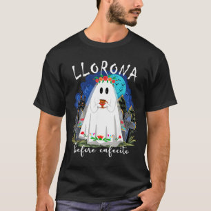 Llorona Before cafecito Funny Spanish Halloween T-Shirt