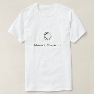 Loading... Almost There   Pixel Art T-Shirt