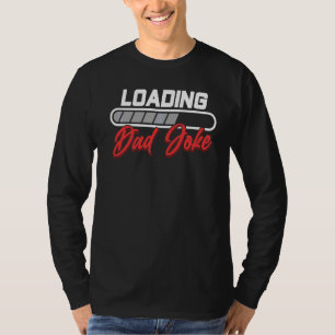 Loading Dad Joke Daddy Sarcastic Father Jokes Papa T-Shirt