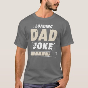 Loading Dad Joke Sarcastic Jokes Father Daddy funn T-Shirt