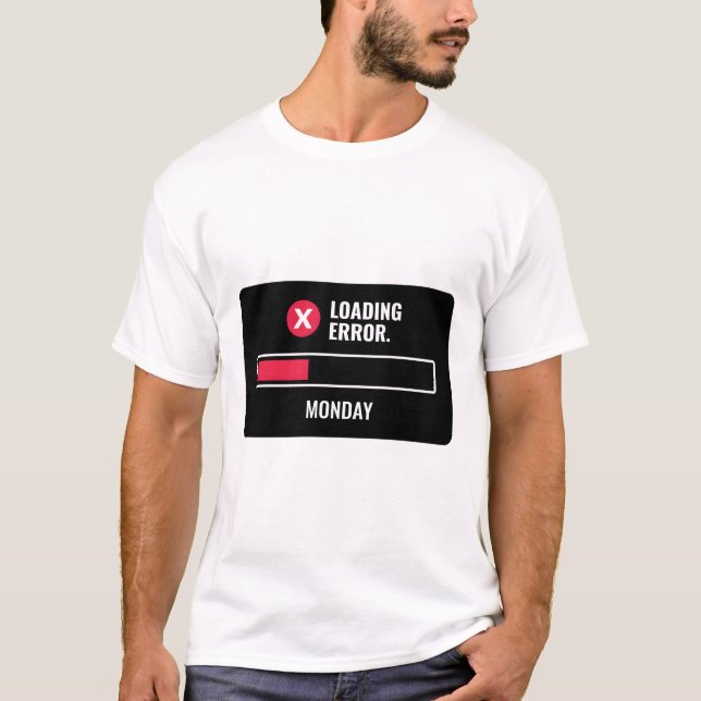 Loading Error For Monday Funny T-Shirt (Front)
