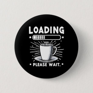 Loading Please Wait for Coffee funny coffee lover 2 Inch Round Button