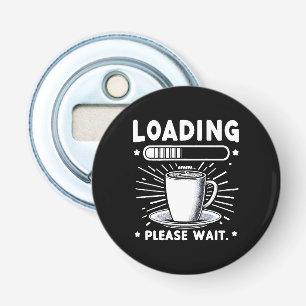 Loading Please Wait for Coffee funny coffee lover Bottle Opener
