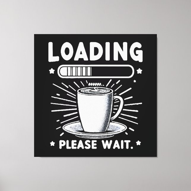 Loading Please Wait for Coffee funny coffee lover Canvas Print (Front)