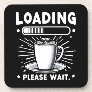 Loading Please Wait for Coffee funny coffee lover Coaster