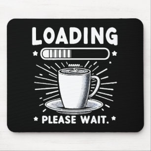 Loading Please Wait for Coffee funny coffee lover Mouse Pad