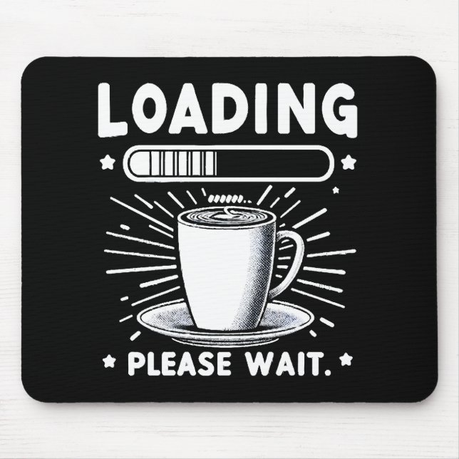 Loading Please Wait for Coffee funny coffee lover Mouse Pad (Front)