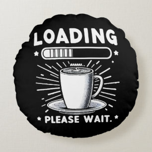 Loading Please Wait for Coffee funny coffee lover Round Pillow