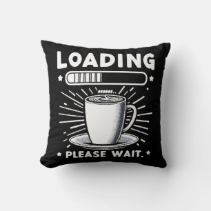 Loading Please Wait for Coffee funny coffee lover Throw Pillow