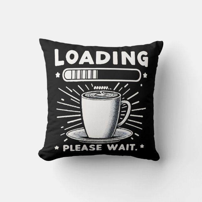 Loading Please Wait for Coffee funny coffee lover Throw Pillow (Front)