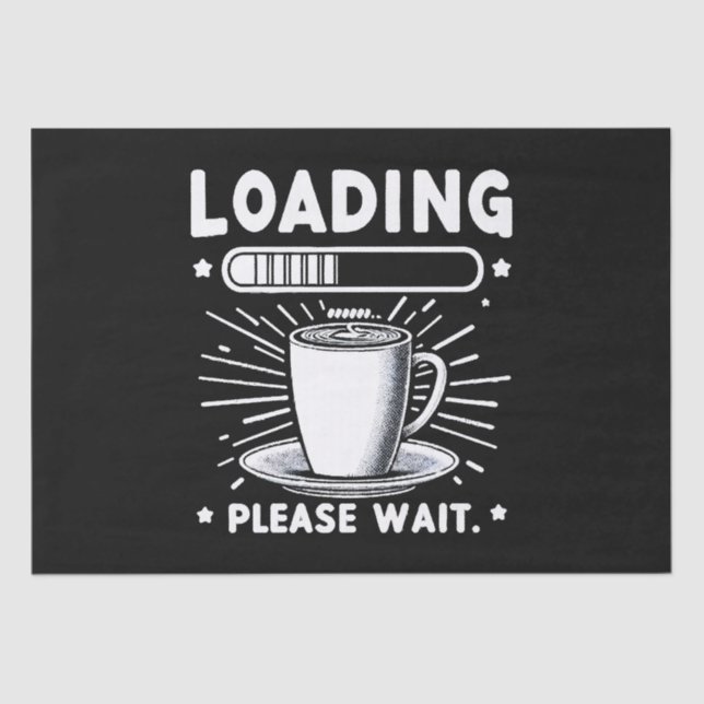 Loading Please Wait for Coffee funny coffee lover Tissue Paper (Front)