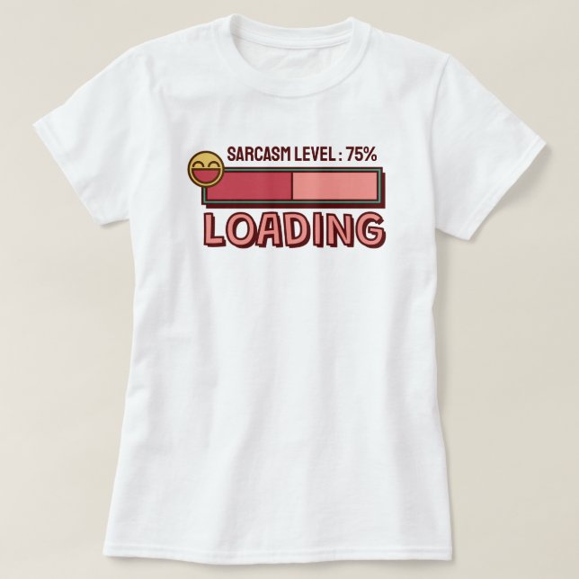 Loading… Sarcasm Level: 75 % T-Shirt (Design Front)