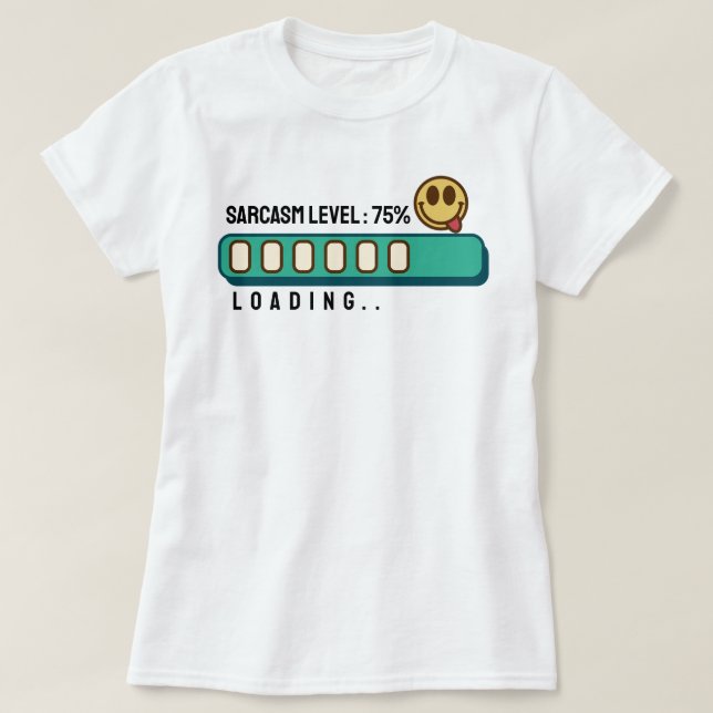 Loading… Sarcasm Level: 75 % T-Shirt (Design Front)