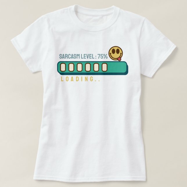 Loading… Sarcasm Level: 75 % T-Shirt (Design Front)