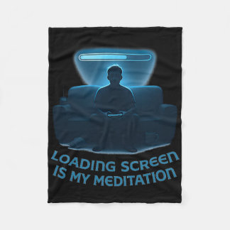 Loading Screen Is My Meditation 1  Fleece Blanket