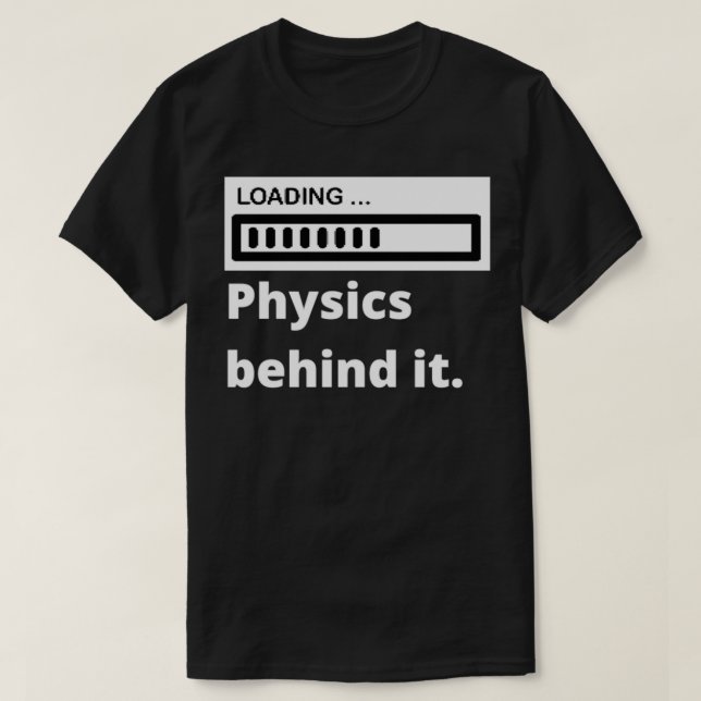 Loading the Physics behind it funny stylish physic T-Shirt (Design Front)