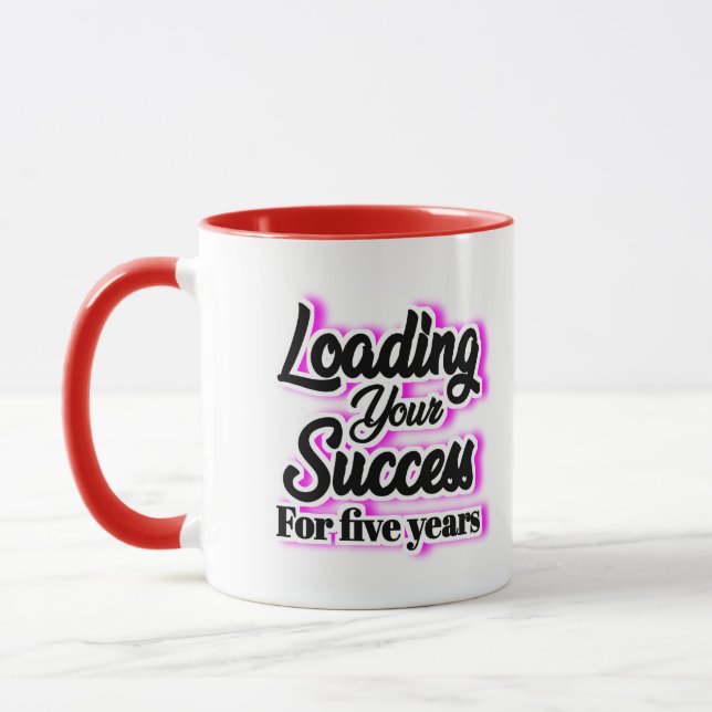 Loading Your Success For Five Years – Motivational Mug (Left)