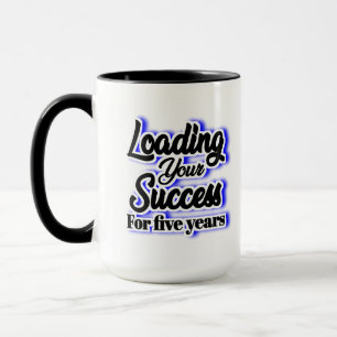 Loading Your Success For Five Years – Motivational Mug
