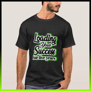 Loading Your Success For Five Years – Motivational T-Shirt