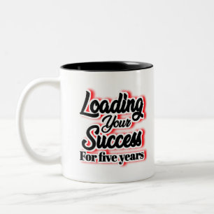 Loading Your Success For Five Years – Motivational Two-Tone Coffee Mug