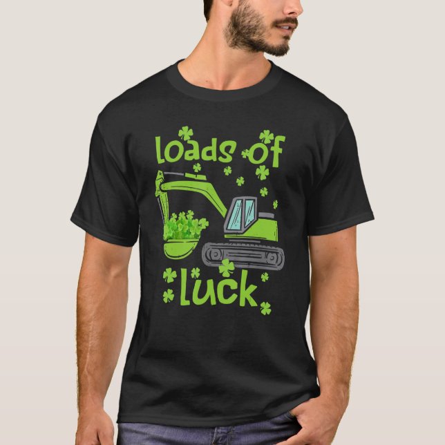 Loads Of Luck Loader Paddys St Patrick Day Funny E T-Shirt (Front)