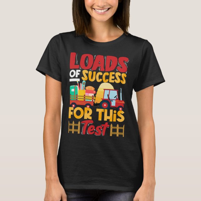 Loads of Success for This Test Tractor Testing Day T-Shirt (Front)