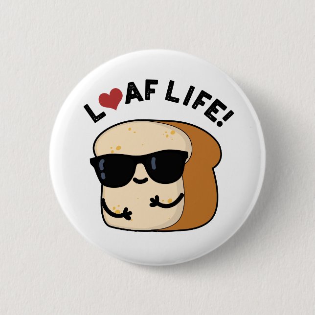 Loaf Life Funny Positive Bread Pun  2 Inch Round Button (Front)
