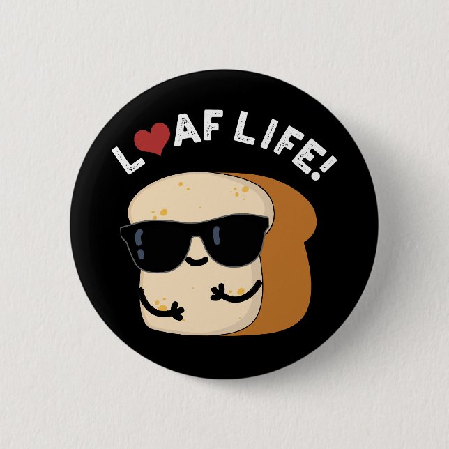 Loaf Life Funny Positive Bread Pun Dark BG 2 Inch Round Button (Front)