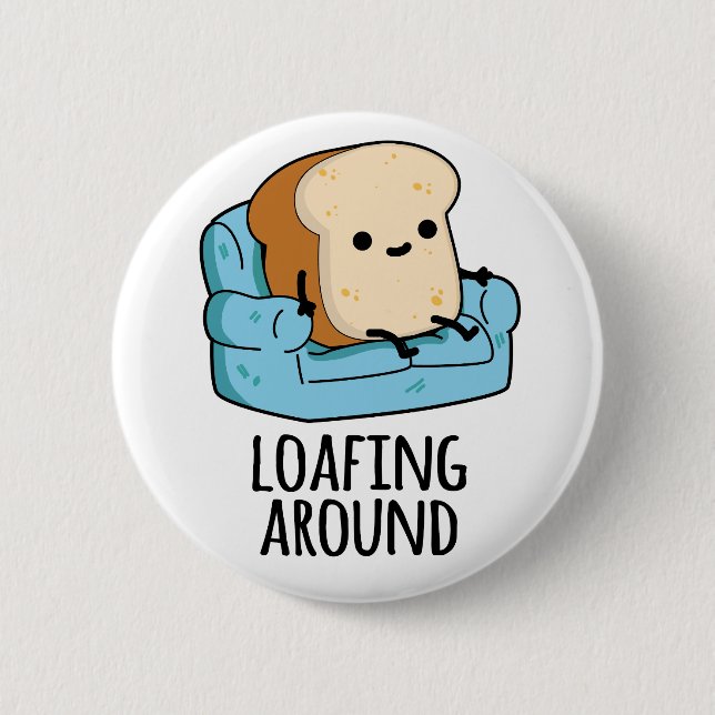 Loafing Around Funny Bread Pun  2 Inch Round Button (Front)