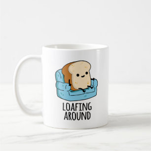 Loafing Around Funny Bread Pun  Coffee Mug