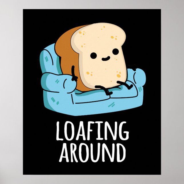 Loafing Around Funny Bread Pun Dark BG Poster (Front)