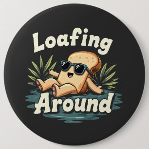 Loafing Around Relaxing Bread Food Lover 6 Inch Round Button