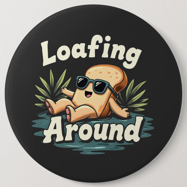 Loafing Around Relaxing Bread Food Lover 6 Inch Round Button (Front)