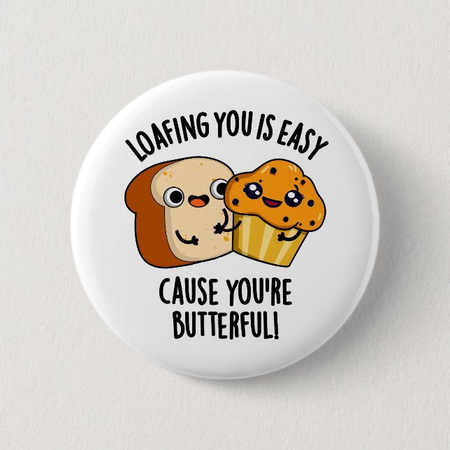 Loafing You Is Easy Cause You're Butterful 2 Inch Round Button (Front)