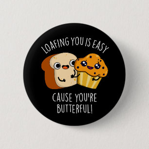 Loafing You Is Easy Cause You're Butterful Dark BG 2 Inch Round Button