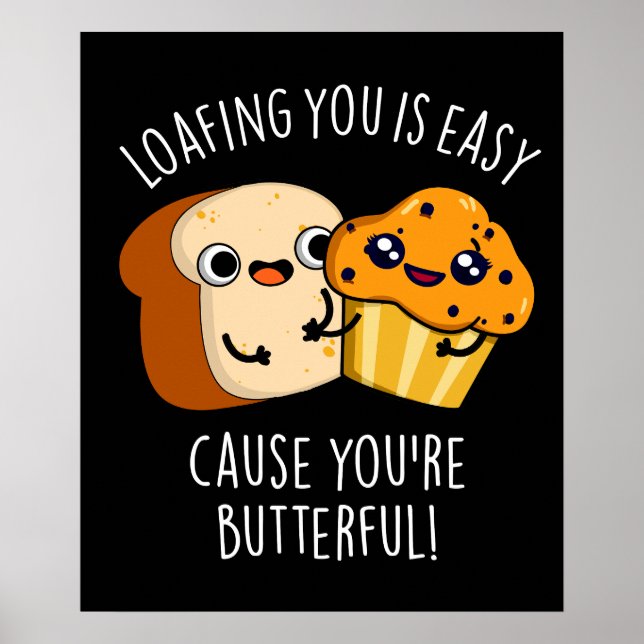 Loafing You Is Easy Cause You're Butterful Dark BG Poster (Front)