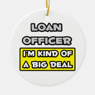 Loan Officer .. I'm Kind of a Big Deal Ceramic Ornament