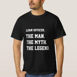 Loan Officer The Man The Myth The Legend T-Shirt