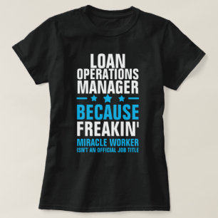 LOAN OPERATIONS MANAGER MIRACLE WORKER T-Shirt