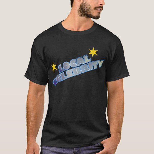 Local Celebrity T-Shirt (Front)