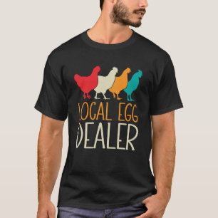 Local Egg Dealer Chicken Farm Farmer Dad Father s T-Shirt