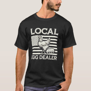 Local Egg Dealer Chicken Farmer Poultry Farm Fresh T-Shirt