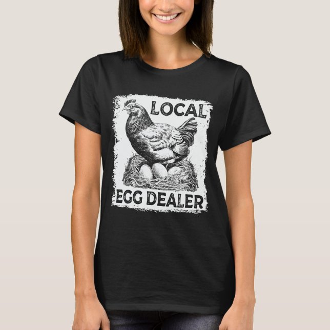 Local Egg Dealer Funny Chicken Lover Farm Farmer T-Shirt (Front)